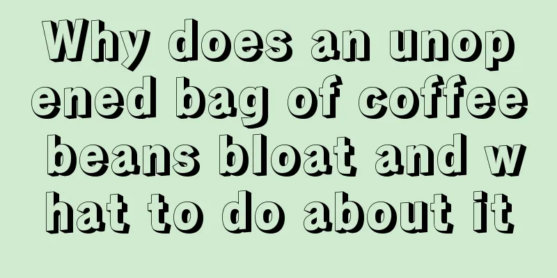 Why does an unopened bag of coffee beans bloat and what to do about it