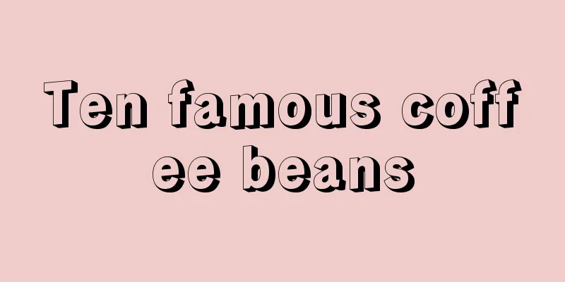 Ten famous coffee beans