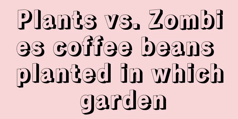 Plants vs. Zombies coffee beans planted in which garden