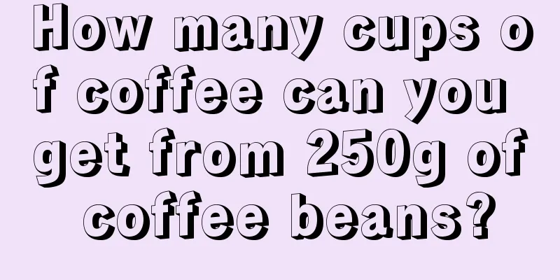 How many cups of coffee can you get from 250g of coffee beans?