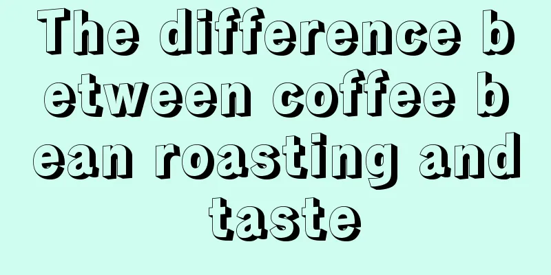 The difference between coffee bean roasting and taste