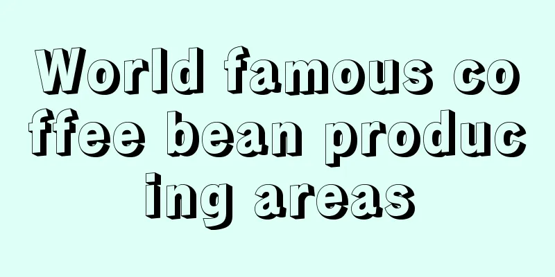 World famous coffee bean producing areas