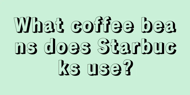 What coffee beans does Starbucks use?