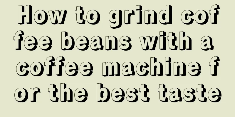 How to grind coffee beans with a coffee machine for the best taste