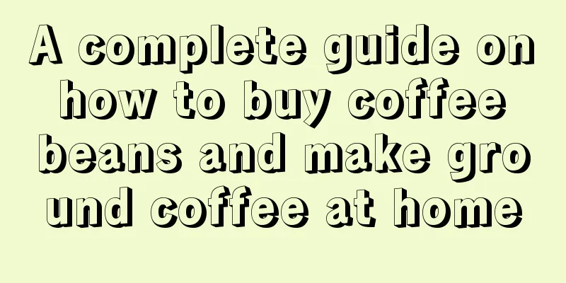 A complete guide on how to buy coffee beans and make ground coffee at home