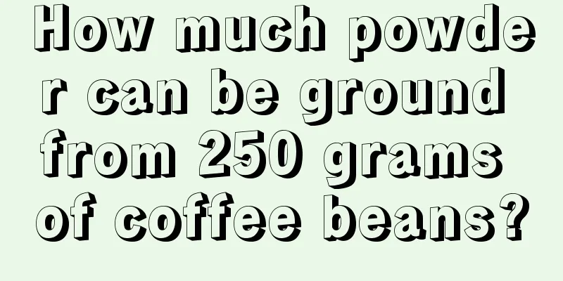 How much powder can be ground from 250 grams of coffee beans?