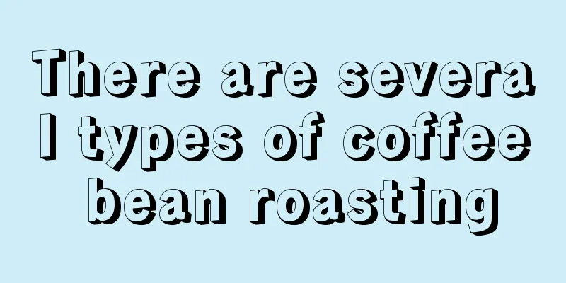 There are several types of coffee bean roasting