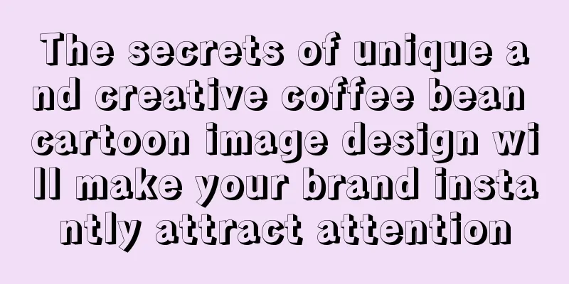 The secrets of unique and creative coffee bean cartoon image design will make your brand instantly attract attention