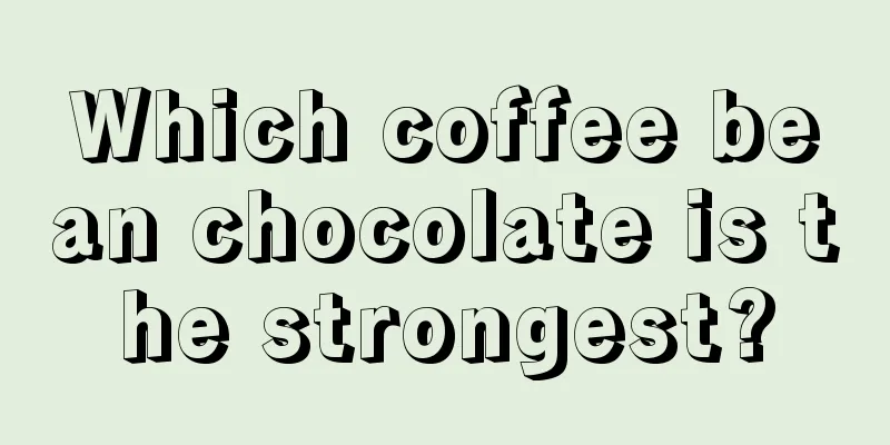 Which coffee bean chocolate is the strongest?