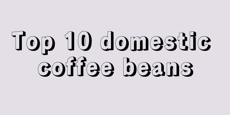 Top 10 domestic coffee beans