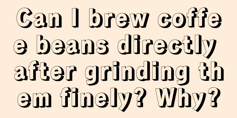 Can I brew coffee beans directly after grinding them finely? Why?