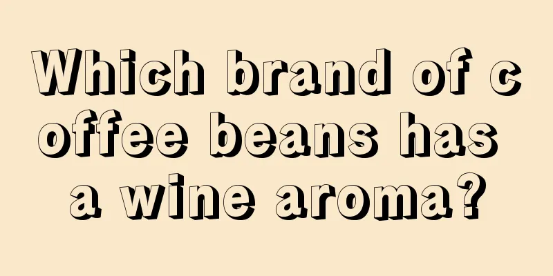 Which brand of coffee beans has a wine aroma?