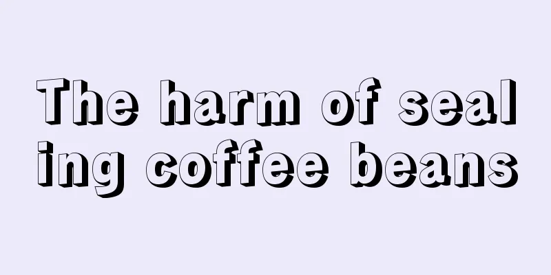 The harm of sealing coffee beans