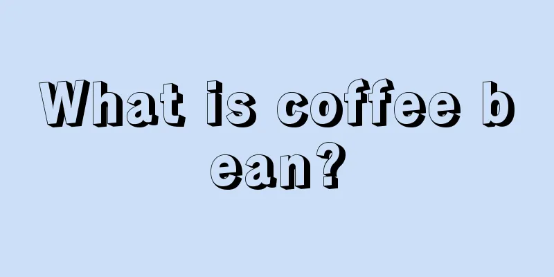 What is coffee bean?