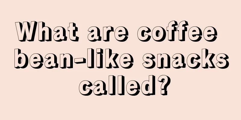 What are coffee bean-like snacks called?