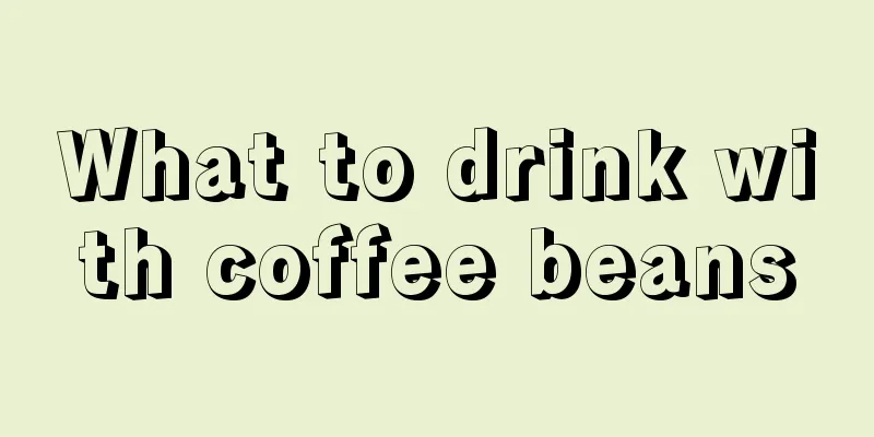 What to drink with coffee beans