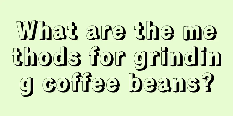 What are the methods for grinding coffee beans?