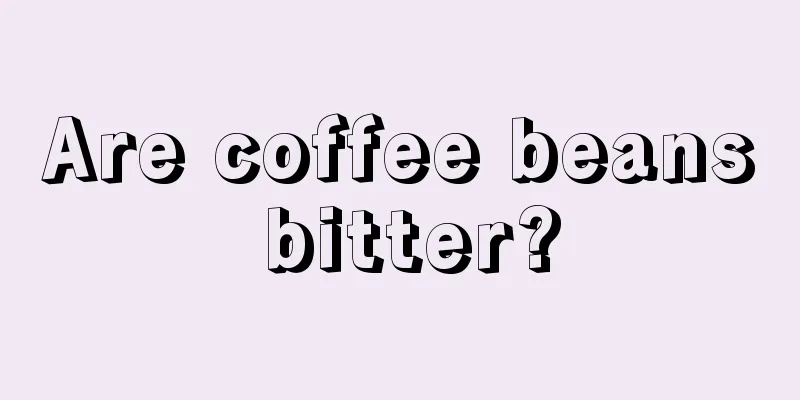 Are coffee beans bitter?