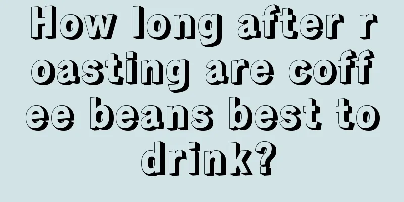 How long after roasting are coffee beans best to drink?