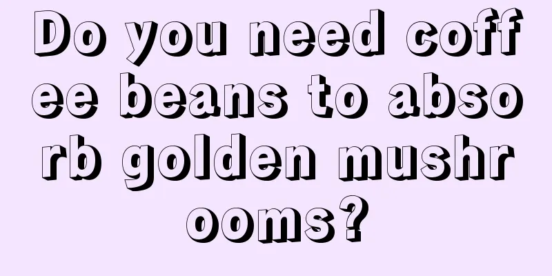 Do you need coffee beans to absorb golden mushrooms?