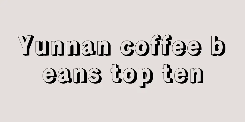 Yunnan coffee beans top ten