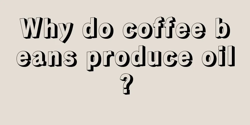 Why do coffee beans produce oil?