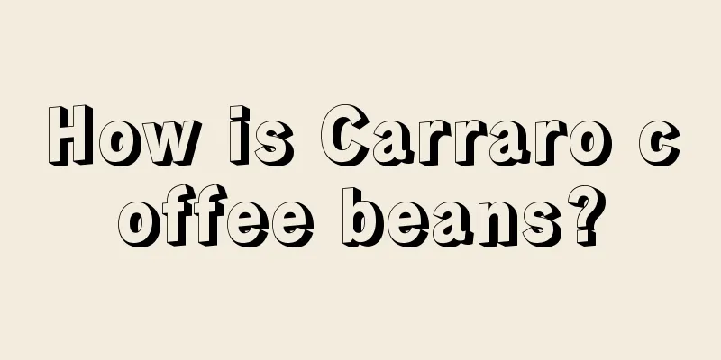 How is Carraro coffee beans?