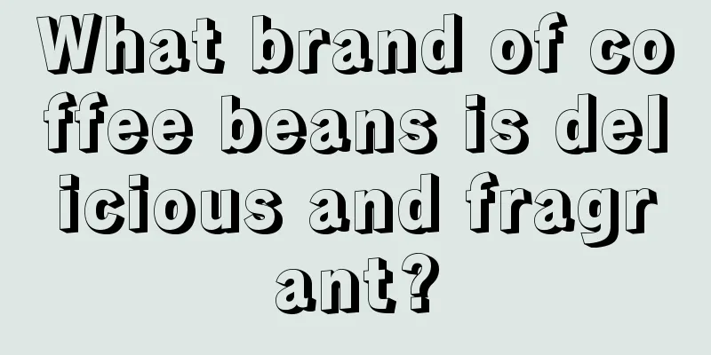 What brand of coffee beans is delicious and fragrant?