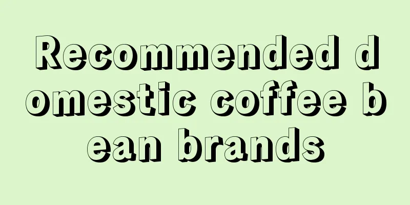 Recommended domestic coffee bean brands