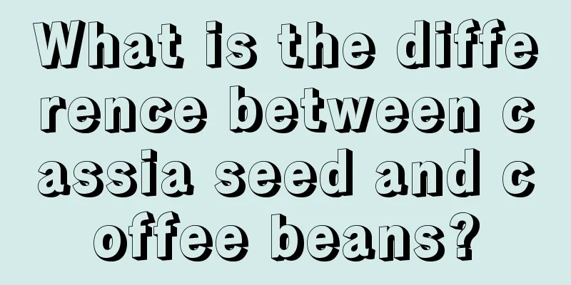 What is the difference between cassia seed and coffee beans?