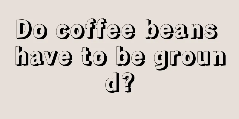 Do coffee beans have to be ground?