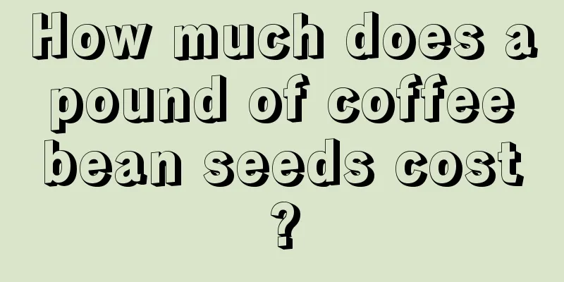 How much does a pound of coffee bean seeds cost?