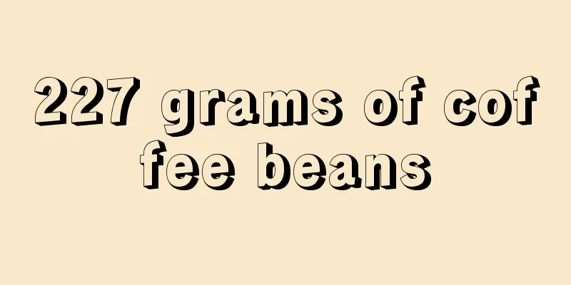 227 grams of coffee beans