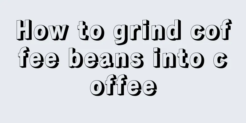 How to grind coffee beans into coffee