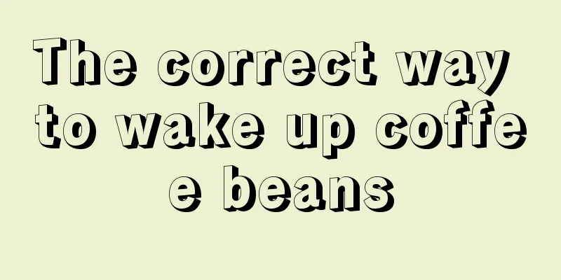 The correct way to wake up coffee beans