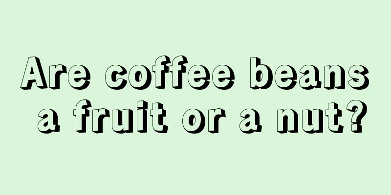 Are coffee beans a fruit or a nut?