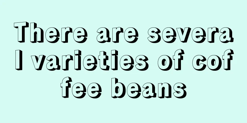 There are several varieties of coffee beans