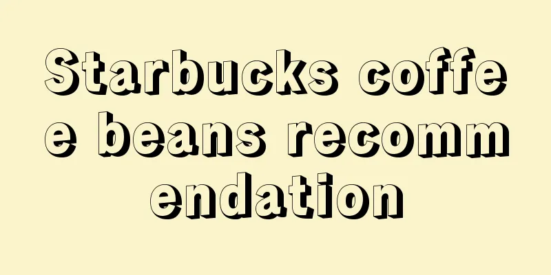 Starbucks coffee beans recommendation