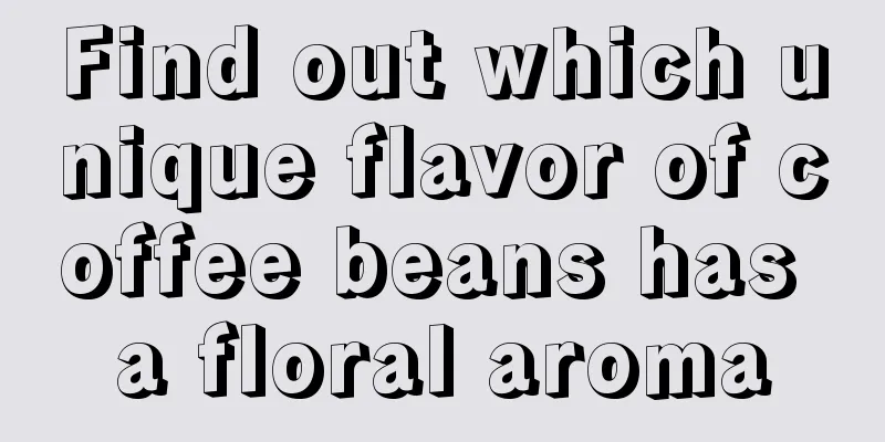 Find out which unique flavor of coffee beans has a floral aroma