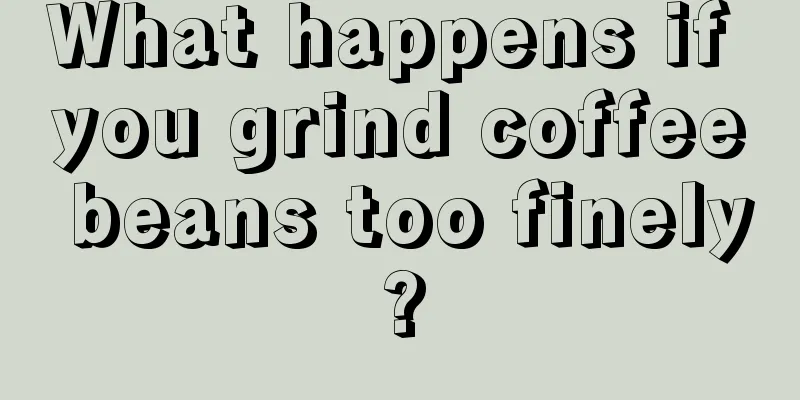 What happens if you grind coffee beans too finely?