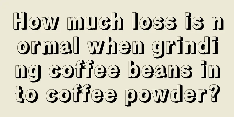 How much loss is normal when grinding coffee beans into coffee powder?