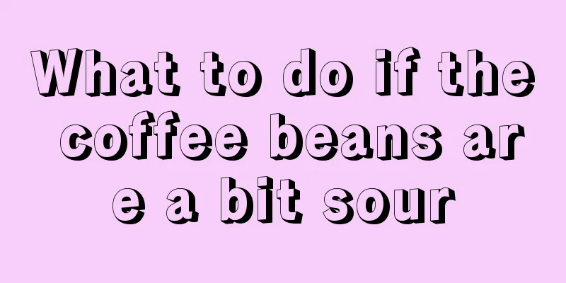 What to do if the coffee beans are a bit sour