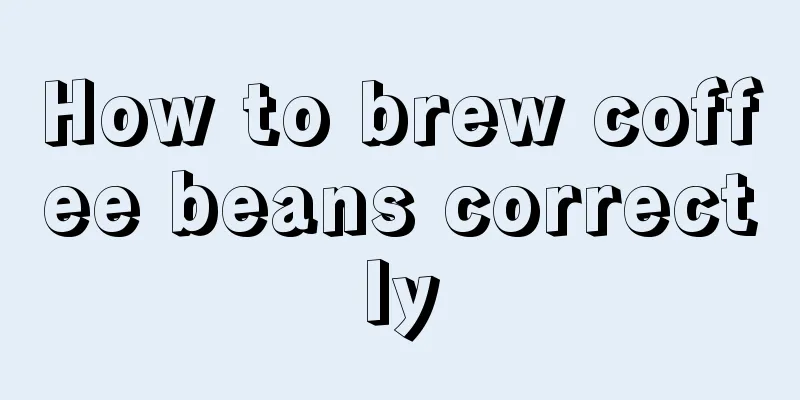 How to brew coffee beans correctly