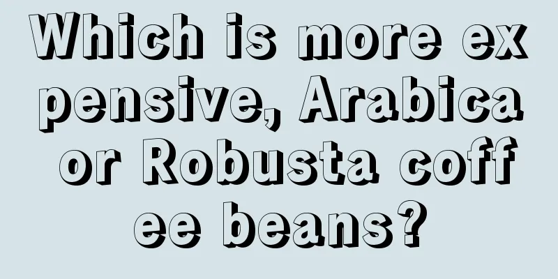 Which is more expensive, Arabica or Robusta coffee beans?