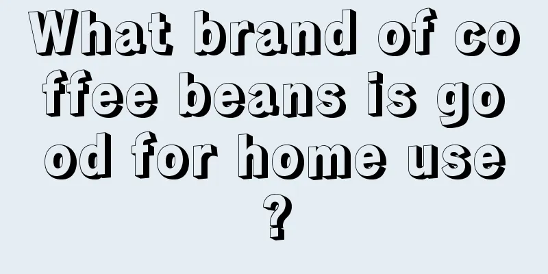 What brand of coffee beans is good for home use?