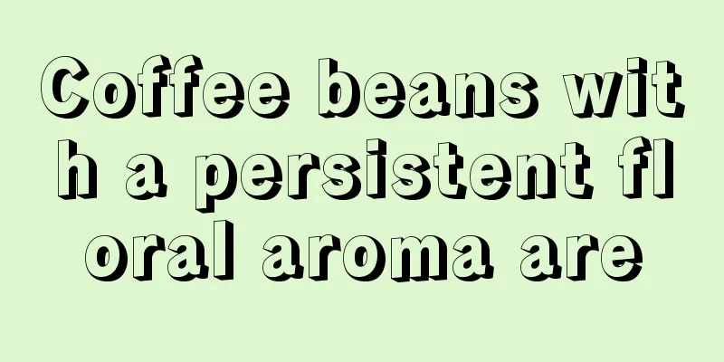 Coffee beans with a persistent floral aroma are