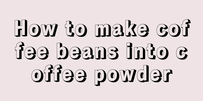 How to make coffee beans into coffee powder