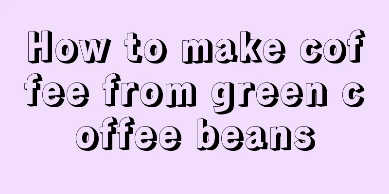 How to make coffee from green coffee beans