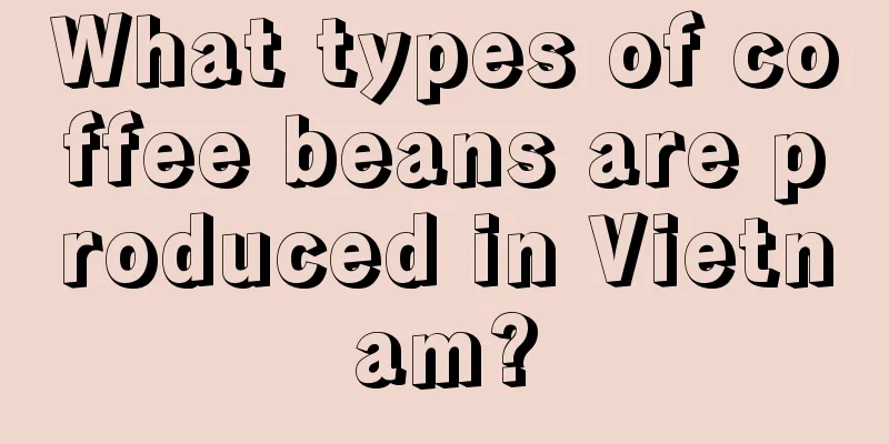 What types of coffee beans are produced in Vietnam?