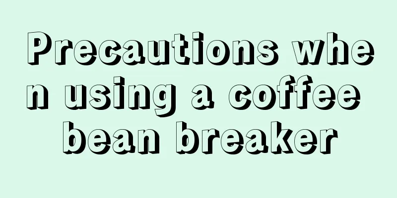 Precautions when using a coffee bean breaker